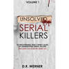 Unsolved Serial Killers: 10 Frightening True Crime Cases of Unidentified Serial Killers (The Ones You've Never Heard of) Volume 1 - Hardcover