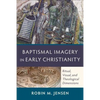 Baptismal Imagery in Early Christianity: Ritual, Visual, and Theological Dimensions - Paperback