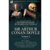 The Collected Supernatural and Weird Fiction of Sir Arthur Conan Doyle: 2-Including the Novella 'The Doings of Raffles Haw, ' Two Novelettes and Fourt - Paperback