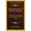 Elementary Course Of Christian Philosophy: Based On The Principles Of The Best Scholastic Authors (1893) - Hardcover