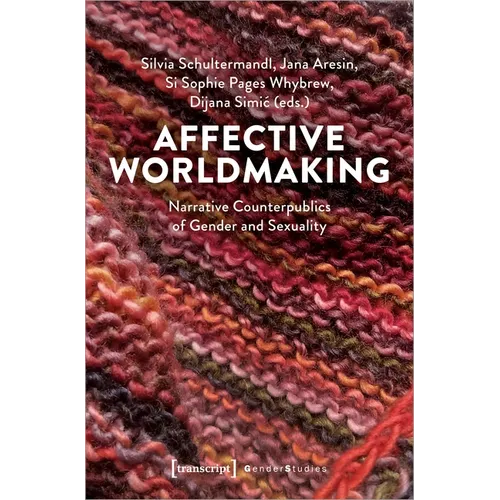 Affective Worldmaking: Narrative Counterpublics of Gender and Sexuality - Paperback