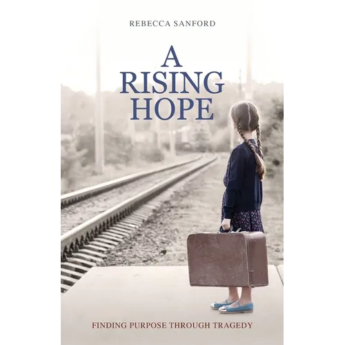 A Rising Hope: Finding Purpose Through Tragedy - Paperback