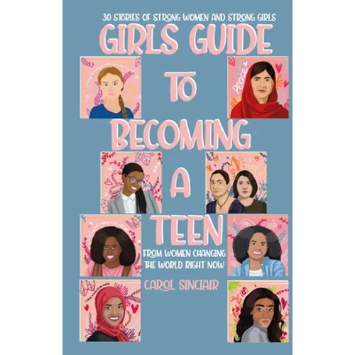 Girls Guide To Becoming A Teen: From Women Changing The World Right Now: 30 Stories Of Strong Women and Strong Girls - Paperback