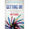 Getting In!: The Ultimate Guide to Creating an Outstanding Portfolio, Earning Scholarships and Securing Your Spot at Art School - Paperback