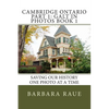 Cambridge Ontario Part 1: Galt in Photos Book 1: Saving Our History One Photo at a Time - Paperback