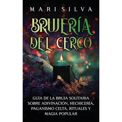 Brujería del cerco: Guía de la bruja solitaria sobre adivinación, hechicería, paganismo celta, rituales y magia popular - Hardcover