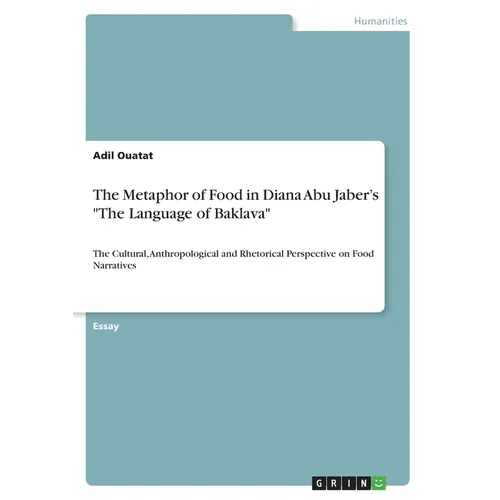 The Metaphor of Food in Diana Abu Jaber's "The Language of Baklava": The Cultural, Anthropological and Rhetorical Perspective on Food Narratives - Paperback