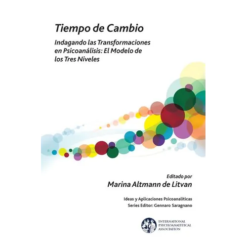Tiempo de Cambio: Indagando Las Transformaciones En Psicoanalisis - El Modelo de Los Tres Niveles: Indagando Las Transformaciones En Psicoanalisis - E - Paperback