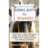 Raising Goats for Beginners: A Hand Book to Raise Healthy and Happy Herd for Milk and Meat Production Plus Breeding, Routine Care, Marketing and More - Hardcover