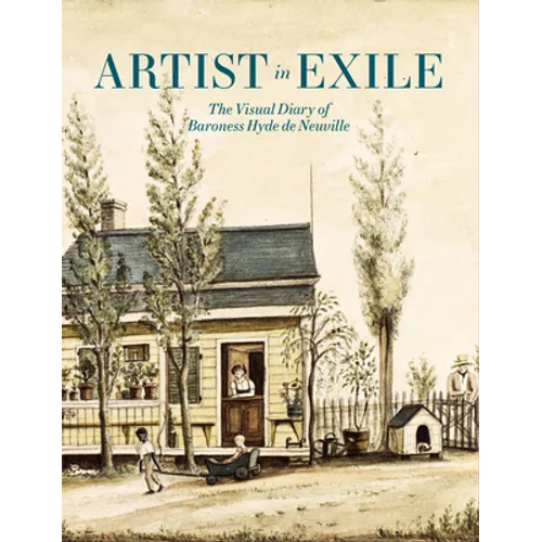 Artist in Exile: The Visual Diary of Baroness Hyde de Neuville - Hardcover