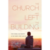 The Church Has Left the Building: Faith, Parish, and Ministry in the Twenty-First Century - Paperback