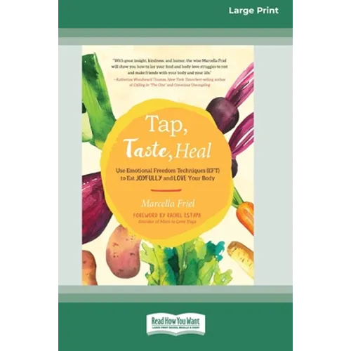 Tap, Taste, Heal: Use Emotional Freedom Techniques (EFT) to Eat Joyfully and Love Your Body [Standard Large Print 16 Pt Edition] - Paperback