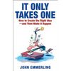 It Only Takes One: How to Create the Right Idea--And Then Make It Happen - Paperback