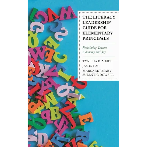 The Literacy Leadership Guide for Elementary Principals: Reclaiming Teacher Autonomy and Joy - Paperback