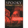 Spooky Pennsylvania: Tales of Hauntings, Strange Happenings, and Other Local Lore - Paperback