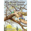 Why Would Anyone Want to Cut a Tree Down? - Hardcover