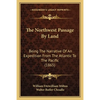 The Northwest Passage By Land: Being The Narrative Of An Expedition From The Atlantic To The Pacific (1865) - Paperback