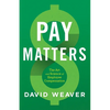 Pay Matters: The Art and Science of Employee Compensation - Paperback