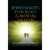 Spirituality, Theology and Mental Health: Interdisciplinary Perspectives - Hardcover