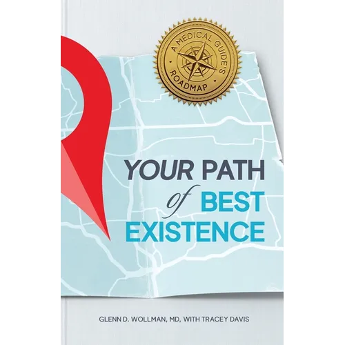 Your Path of Best Existence: A Medical Guide's Roadmap - Paperback