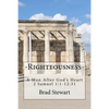 Righteousness - A Man After God's Heart: 2 SAmuel 1:1-12:31 - Paperback