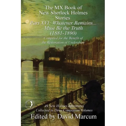 The MX Book of New Sherlock Holmes Stories Part XVI: Whatever Remains . . . Must Be the Truth (1881-1890) - Paperback