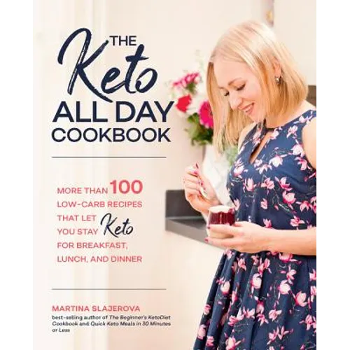 The Keto All Day Cookbook: More Than 100 Low-Carb Recipes That Let You Stay Keto for Breakfast, Lunch, and Dinner - Paperback