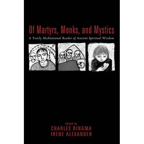 Of Martyrs, Monks, and Mystics: A Yearly Meditational Reader of Ancient Spiritual Wisdom - Hardcover