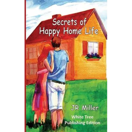 Secrets of Happy Home Life: White Tree Publishing Edition - Paperback