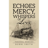 Echoes of Mercy, Whispers of Love: Personal Memoirs - Paperback