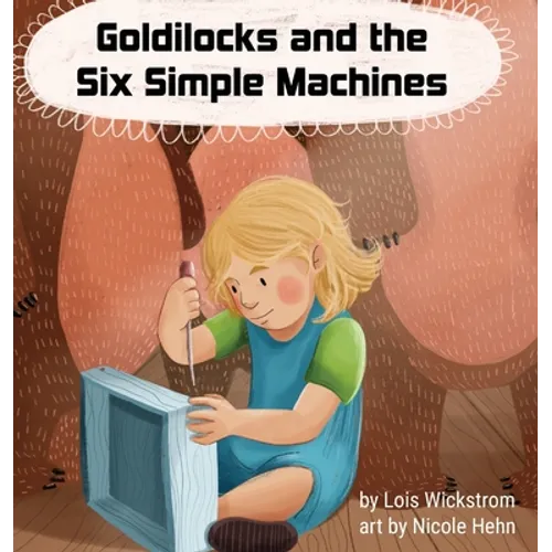 Goldilocks and the Six Simple Machines - Hardcover