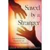 Saved by a Stranger: Life Changing Journeys of Transplant Patients - Paperback