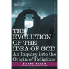 The Evolution of the Idea of God: An Inquiry Into the Origin of Religions - Paperback