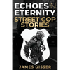 Echoes in Eternity: Street Cop Stories - Paperback