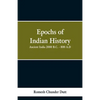 Epochs of Indian History: Ancient India 2000 B.C. - 800 A.D. - Paperback