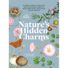 Nature's Hidden Charms: 50 Signs, Symbols and Practices from the Natural World to Bring Inner Peace, Protection and Good Fortune - Hardcover