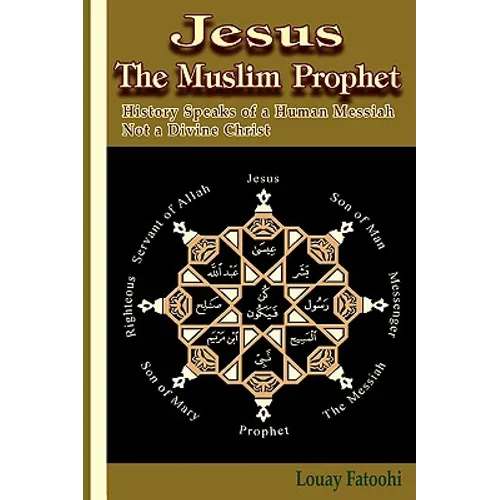 Jesus the Muslim Prophet: History Speaks of a Human Messiah Not a Divine Christ - Paperback