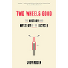 Two Wheels Good: The History and Mystery of the Bicycle - Paperback