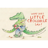 What Does Little Crocodile Say? - Hardcover