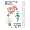 Let's Become Fungal!: Mycelium Teachings and the Arts: Based on Conversations with Indigenous Wisdom Keepers, Artists, Curators, Feminists and Mycolog - Paperback