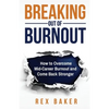Breaking Out of Burnout: Overcoming Mid-Career Burnout and Coming Back Stronger - Paperback