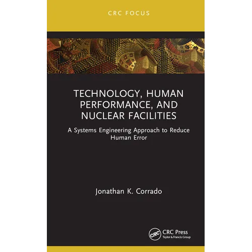 Technology, Human Performance, and Nuclear Facilities: A Systems Engineering Approach to Reduce Human Error - Hardcover