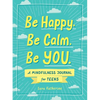Be Happy. Be Calm. Be You.: A Mindfulness Journal for Teens - Paperback