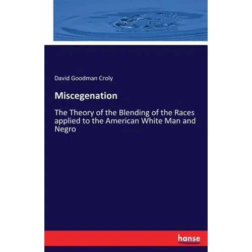 Miscegenation: The Theory of the Blending of the Races applied to the American White Man and Negro - Paperback