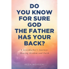 Do You Know for Sure God the Father Has Your Back?: A Grandfather's Journey: Sharing Wisdom and Faith - Paperback