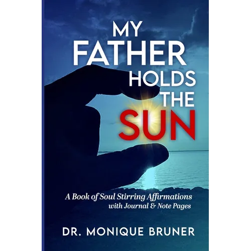 My Father Holds the Sun: A Book of Soul Stirring Affirmations - Paperback