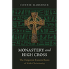Monastery and High Cross: The Forgotten Eastern Roots of Irish Christianity - Paperback