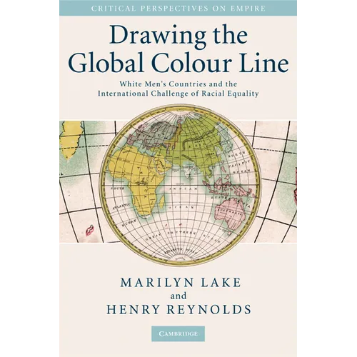 Drawing the Global Colour Line: White Men's Countries and the International Challenge of Racial Equality - Paperback