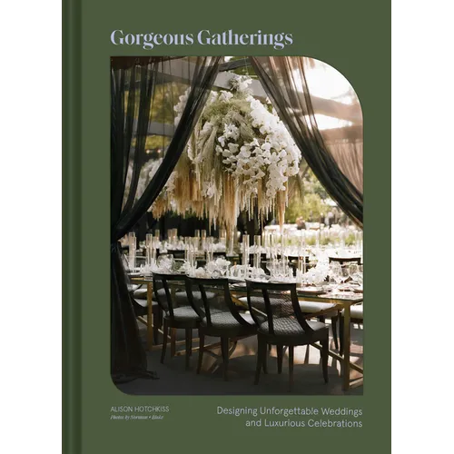 Gorgeous Gatherings: Designing Unforgettable Weddings and Luxurious Celebrations - Hardcover