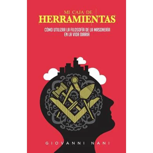 Mi caja de herramientas: Cómo utilizar la filosofía de la masonería en la vida diaria - Paperback